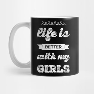 Life is better with my girls Funny family funny mom dad mother mama of girls Mug